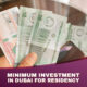 The minimum investment in Dubai for residency 2024