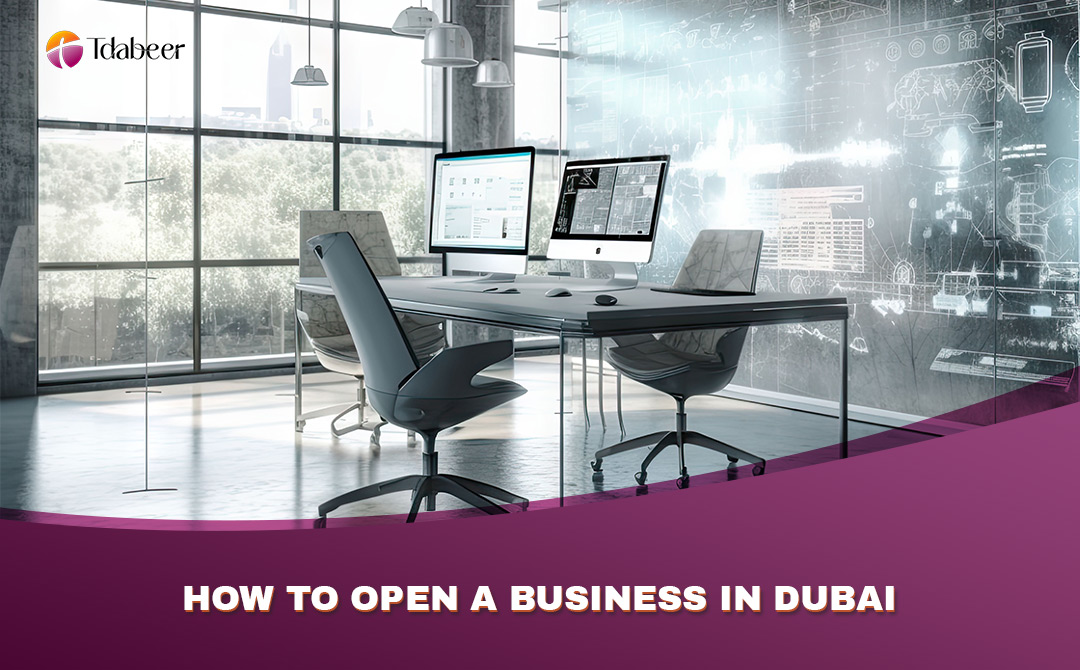 How to open a business in Dubai | Step by Step