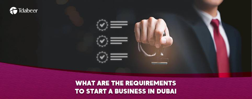 what are the requirements to start a business in dubai for2025