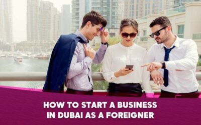 How to start a business in Dubai as a foreigner 2025