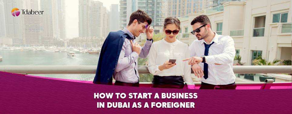 How to start a business in Dubai as a foreigner 2025