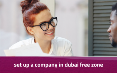 How to Set Up a Company in Dubai Free Zone: A Complete Guide