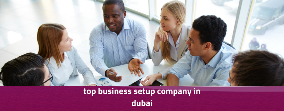 Top Business Setup Companies in Dubai: Your Guide