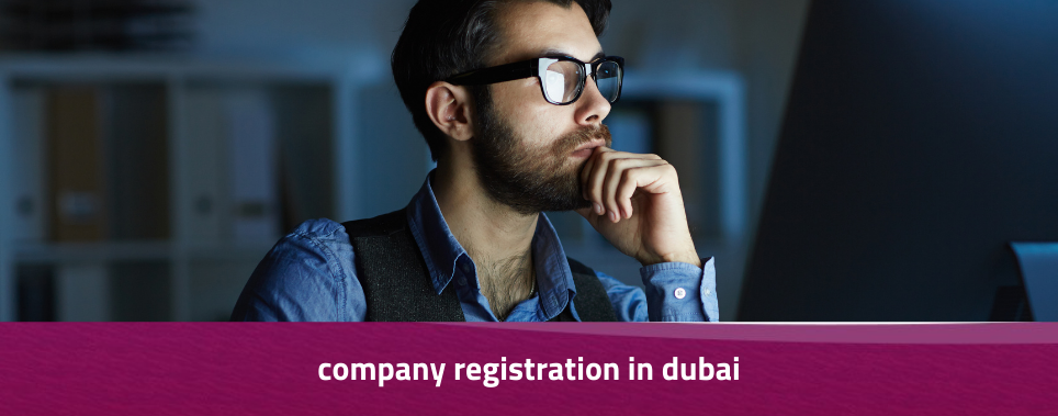 Company Registration in Dubai: A Complete Guide