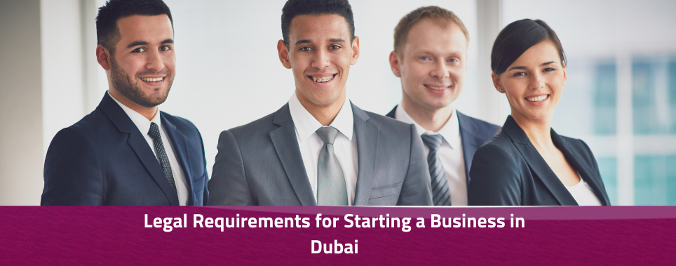 Legal Requirements for Starting a Business in Dubai in details