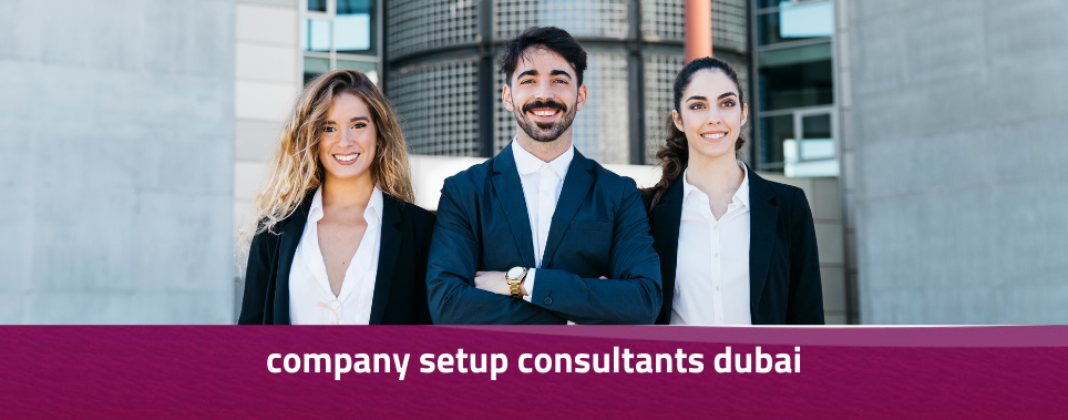 Company Setup Consultants Dubai – Your Trusted Business Partners
