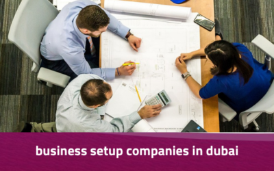 Business Setup Companies in Dubai – Your Trusted Partners for Success