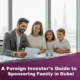 A Foreign Investor's Guide to Sponsoring Family in Dubai