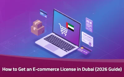 E-commerce License Dubai: The Complete 2026 Guide to Launching Your Online Store