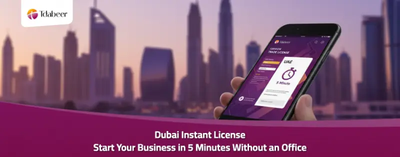 Dubai Instant License 2026: Start Your Business in 5 Minutes Without an Office